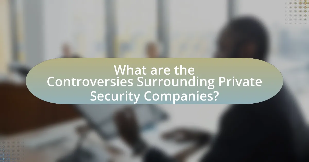 What are the Controversies Surrounding Private Security Companies?